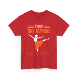 I Teach Tiny Humans Dance Teacher T-Shirt - Red