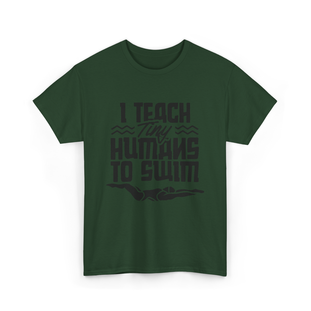 I Teach Tiny Humans Swimming Coach T-Shirt - Forest Green