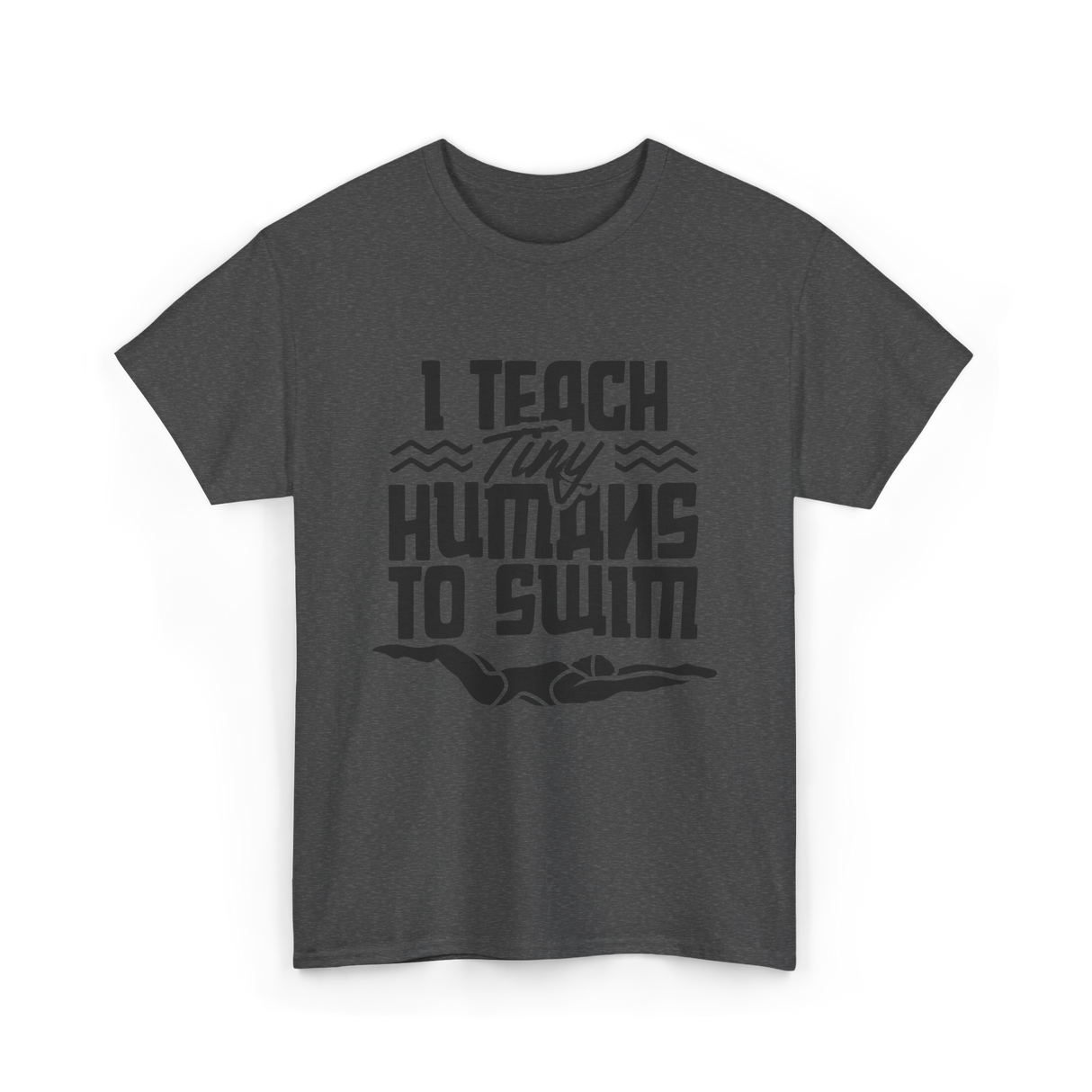 I Teach Tiny Humans Swimming Coach T-Shirt - Dark Heather