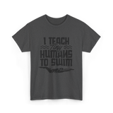 I Teach Tiny Humans Swimming Coach T-Shirt - Dark Heather