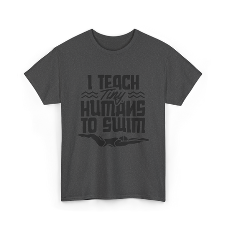 I Teach Tiny Humans Swimming Coach T-Shirt - Dark Heather