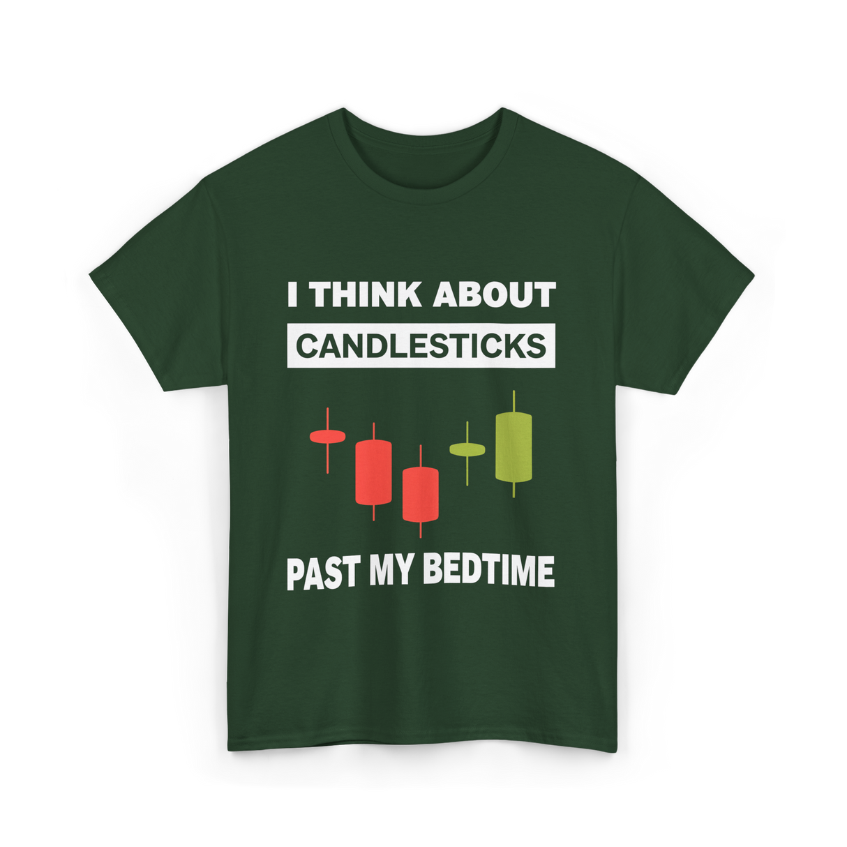 I Think About Candlesticks Trading T-Shirt - Forest Green