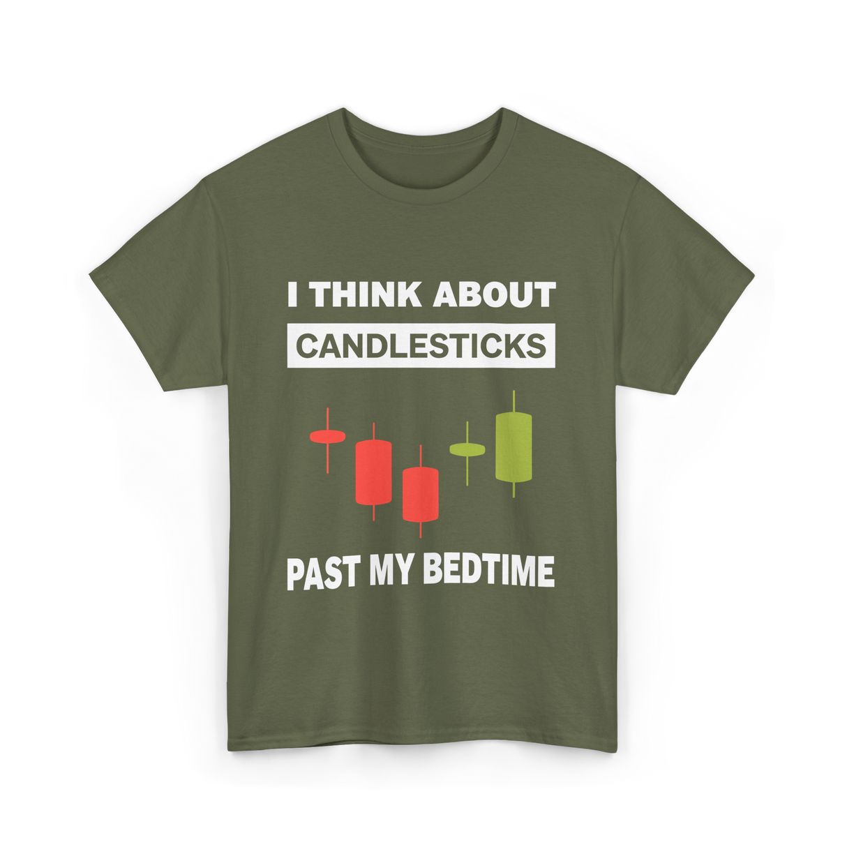 I Think About Candlesticks Trading T-Shirt - Military Green