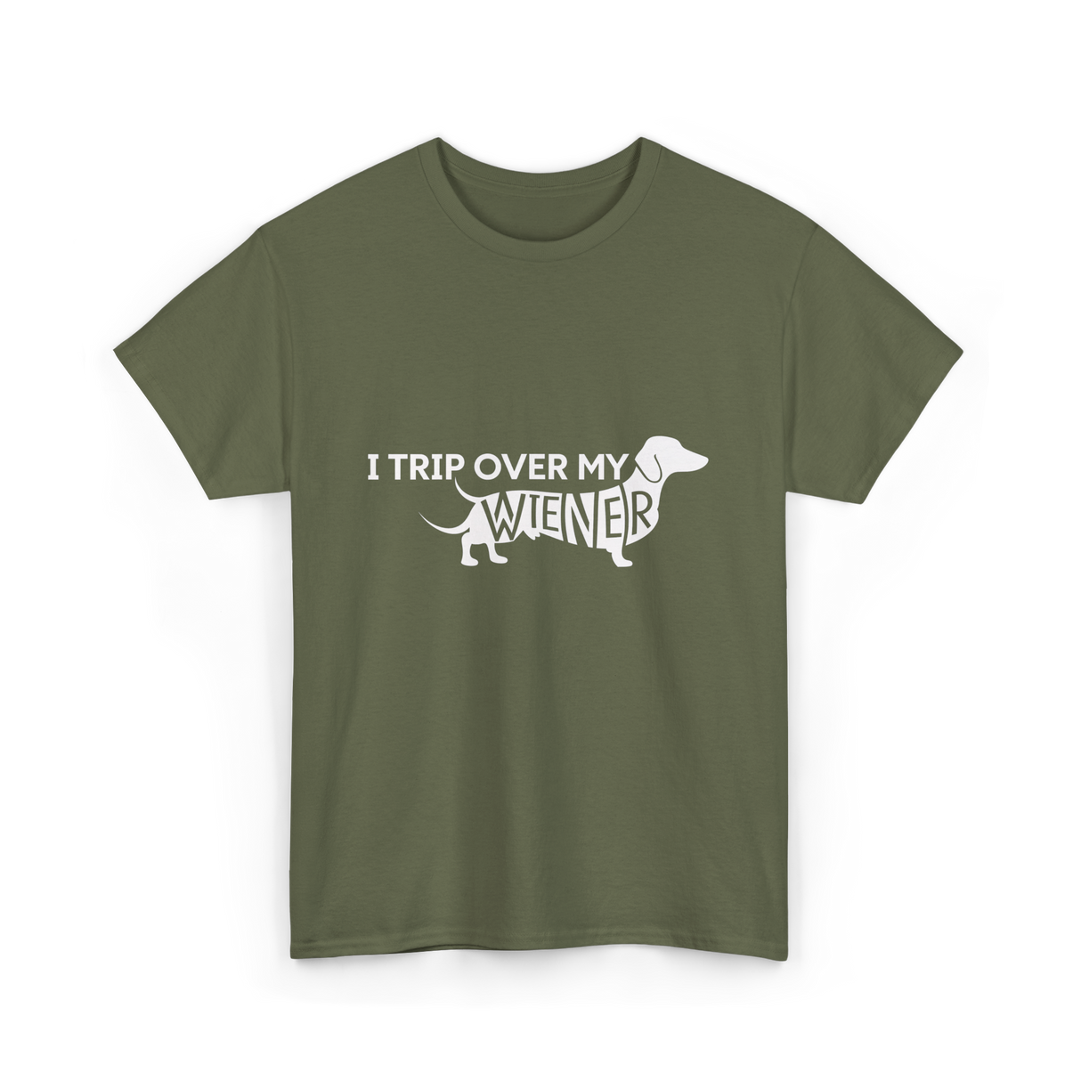 I Trip Over My Wiener Dachshund T-Shirt - Military Green