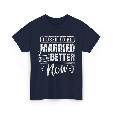 I Used to Be Married Better T-Shirt - Navy