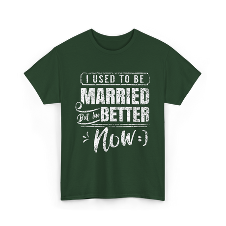 I Used to Be Married Better T-Shirt - Forest Green