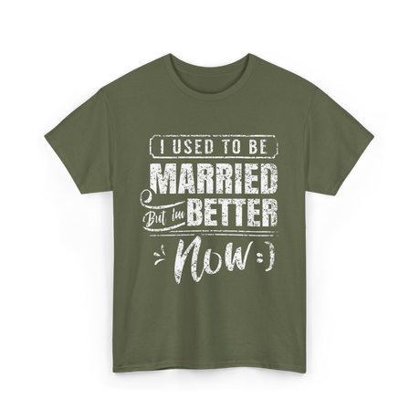 I Used to Be Married Better T-Shirt - Military Green