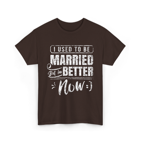 I Used to Be Married Better T-Shirt - Dark Chocolate