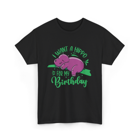 I Want A Hippo Birthday Hippos T-Shirt - Black