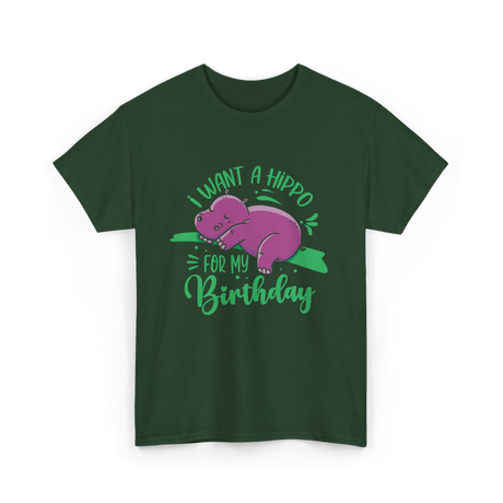 I Want A Hippo Birthday Hippos T-Shirt - Forest Green