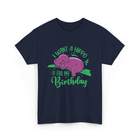 I Want A Hippo Birthday Hippos T-Shirt - Navy