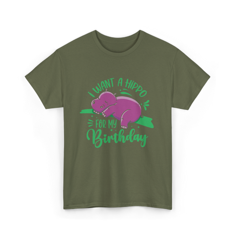 I Want A Hippo Birthday Hippos T-Shirt - Military Green