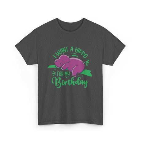 I Want A Hippo Birthday Hippos T-Shirt - Dark Heather