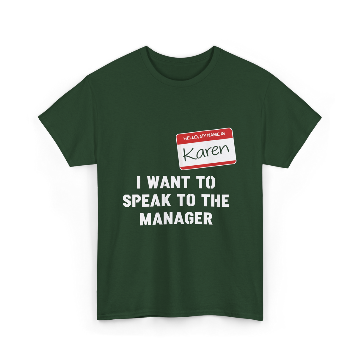 I Want to Speak to the Manager Karen T-Shirt - Forest Green