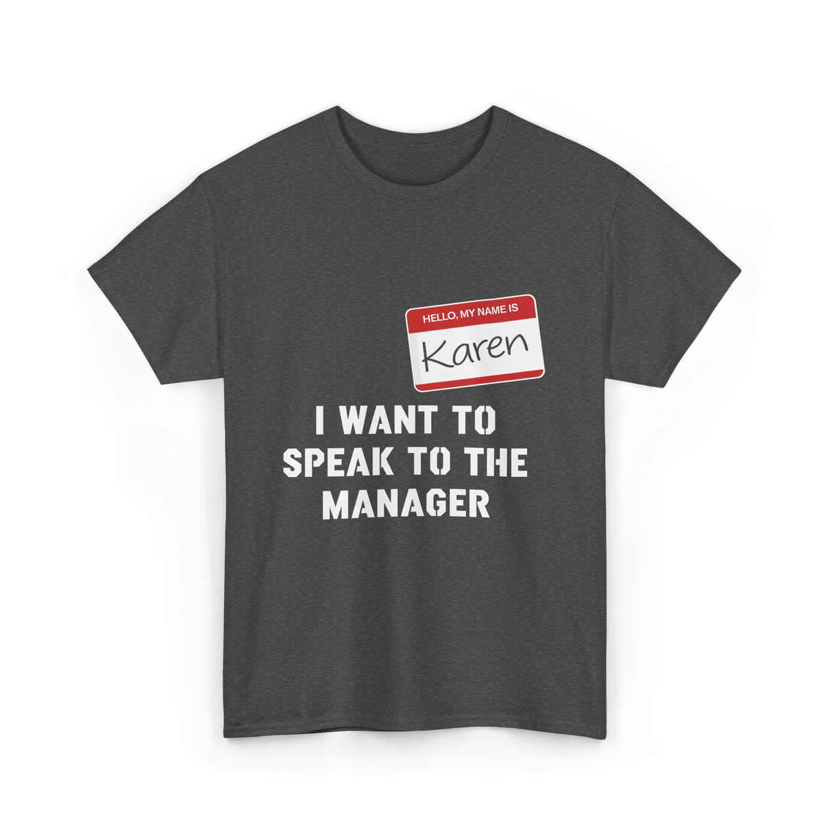 I Want to Speak to the Manager Karen T-Shirt - Dark Heather