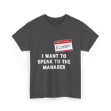 I Want to Speak to the Manager Karen T-Shirt - Dark Heather