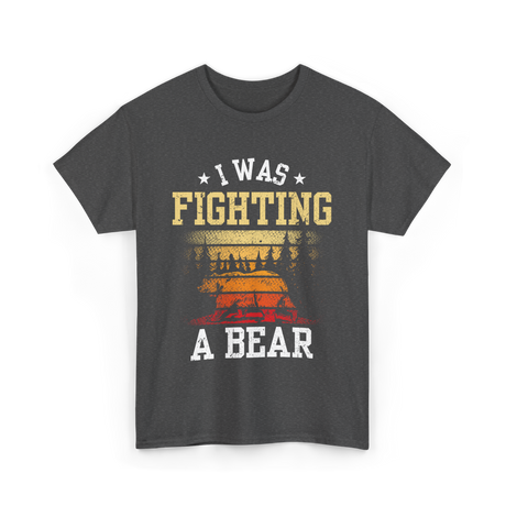 I Was Fighting A Bear Survivor T-Shirt - Dark Heather