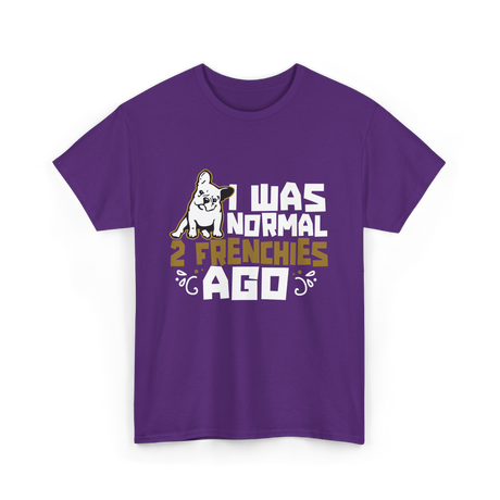 I Was Normal 2 Frenchies French Bulldog T-Shirt - Purple