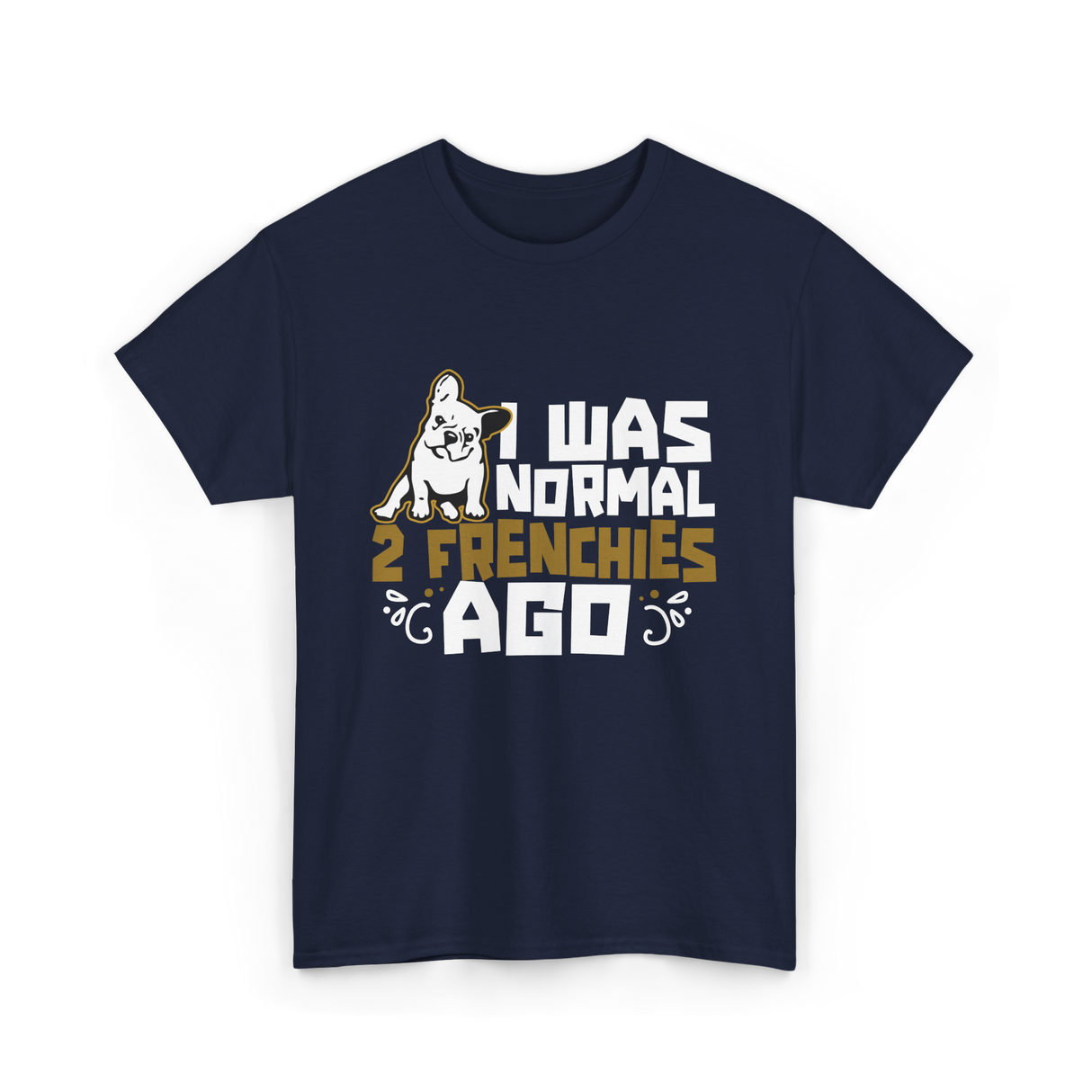 I Was Normal 2 Frenchies French Bulldog T-Shirt - Navy