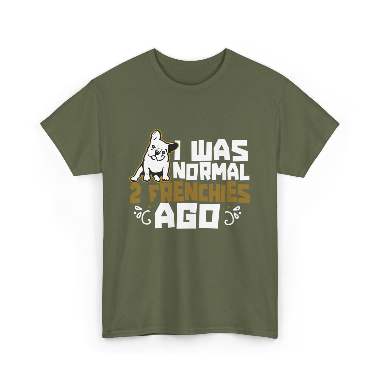 I Was Normal 2 Frenchies French Bulldog T-Shirt - Military Green