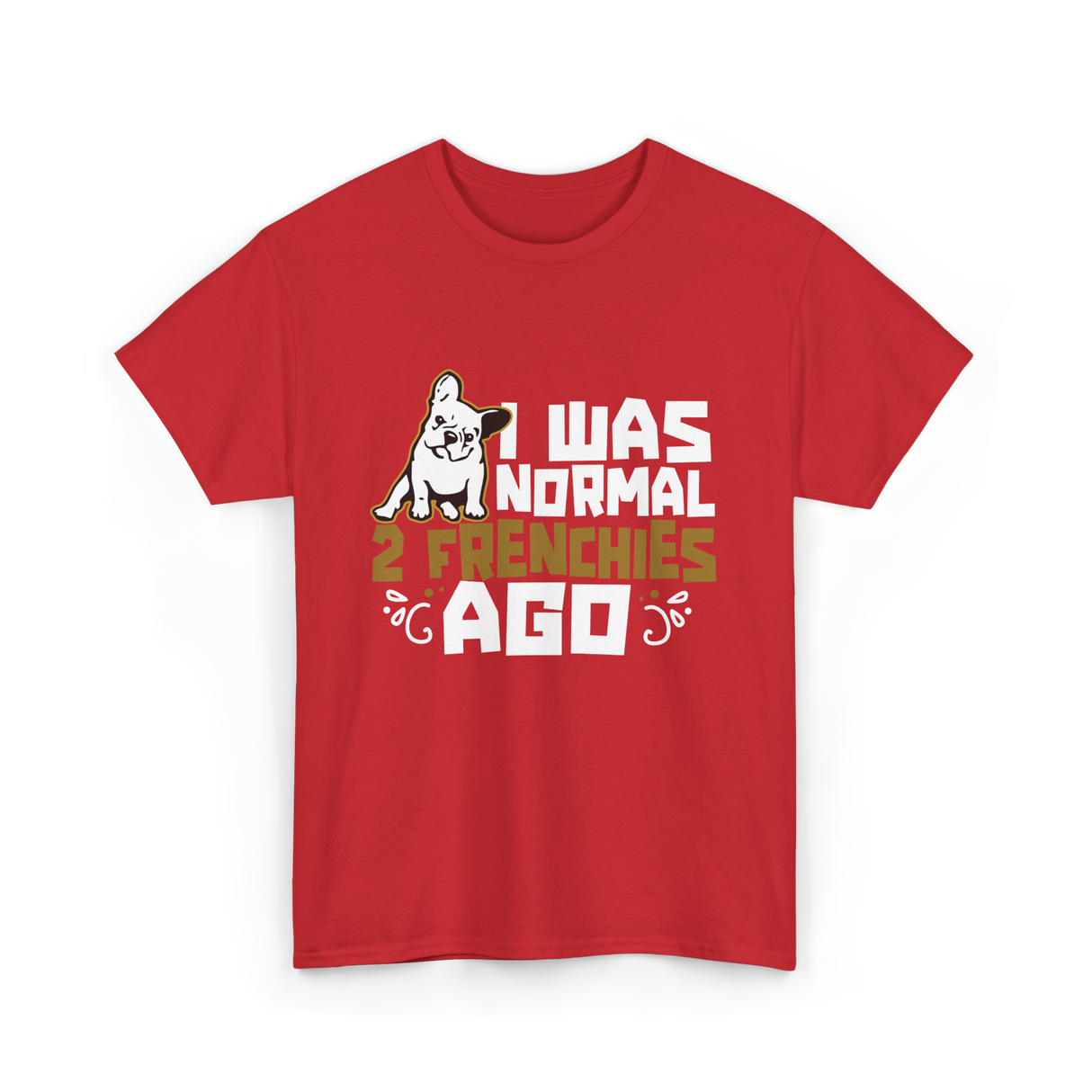 I Was Normal 2 Frenchies French Bulldog T-Shirt - Red