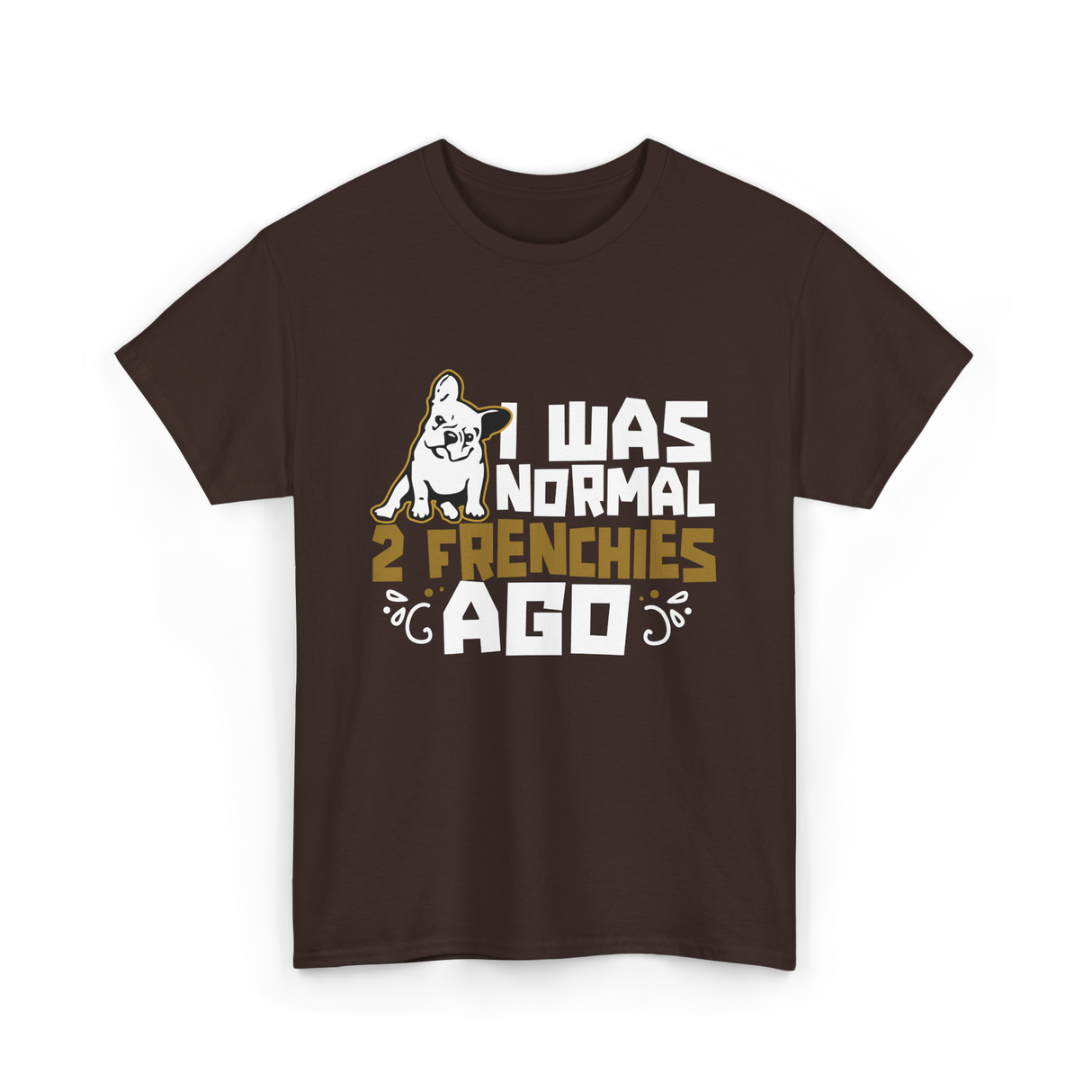 I Was Normal 2 Frenchies French Bulldog T-Shirt - Dark Chocolate