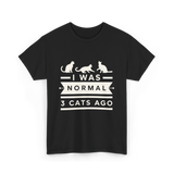 I Was Normal Cat Lovers T-Shirt - Black