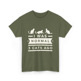 I Was Normal Cat Lovers T-Shirt - Military Green