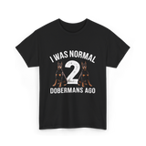 I Was Normal Dobermans T-Shirt - Black