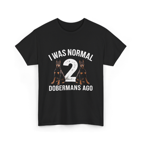 I Was Normal Dobermans T-Shirt - Black