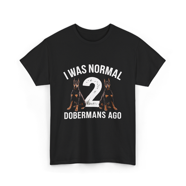 I Was Normal Dobermans T-Shirt - Black