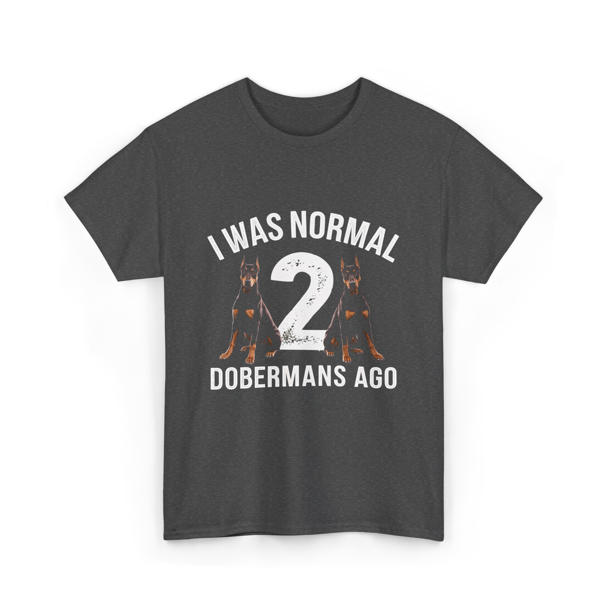 I Was Normal Dobermans T-Shirt - Dark Heather