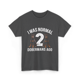 I Was Normal Dobermans T-Shirt - Dark Heather