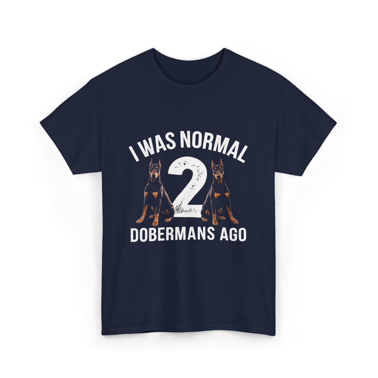 I Was Normal Dobermans T-Shirt - Navy