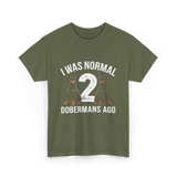 I Was Normal Dobermans T-Shirt - Military Green