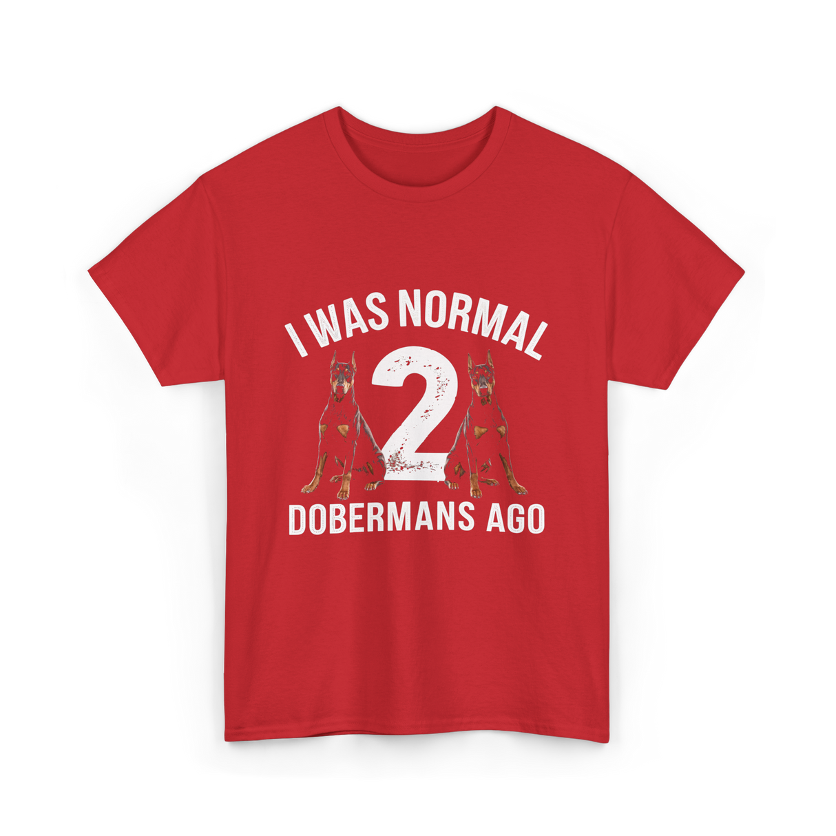 I Was Normal Dobermans T-Shirt - Red