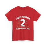 I Was Normal Dobermans T-Shirt - Red