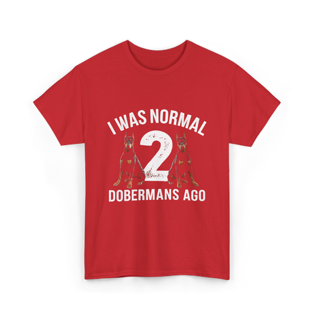 I Was Normal Dobermans T-Shirt - Red