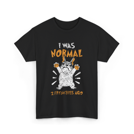 I Was Normal Frenchie Owner T-Shirt - Black