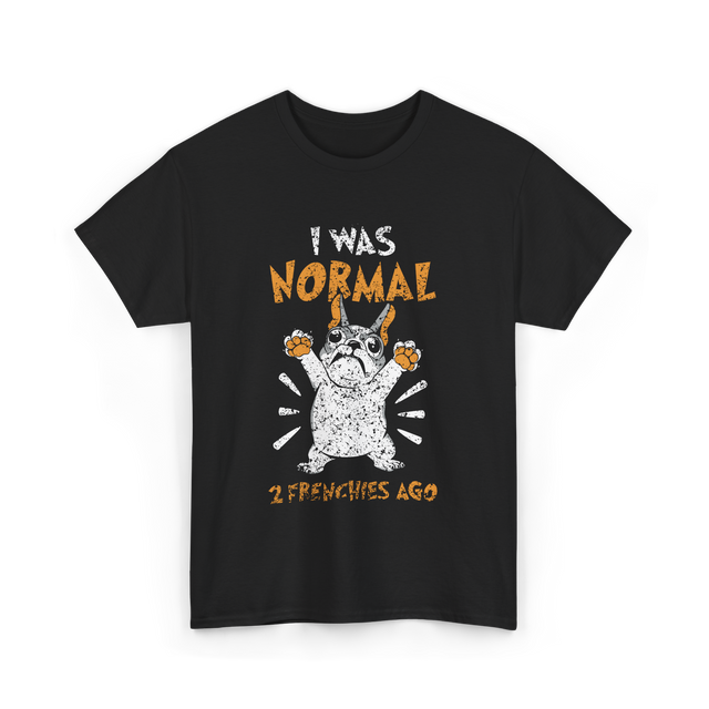 I Was Normal Frenchie Owner T-Shirt - Black