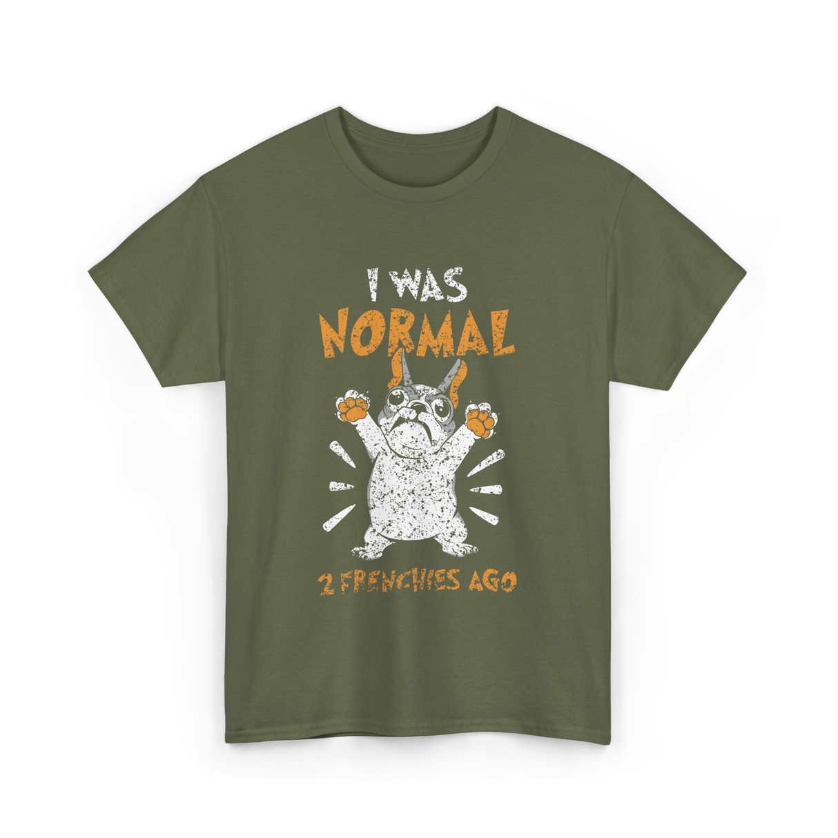 I Was Normal Frenchie Owner T-Shirt - Military Green