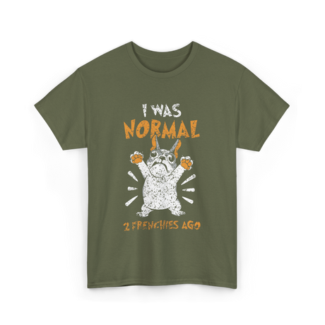 I Was Normal Frenchie Owner T-Shirt - Military Green