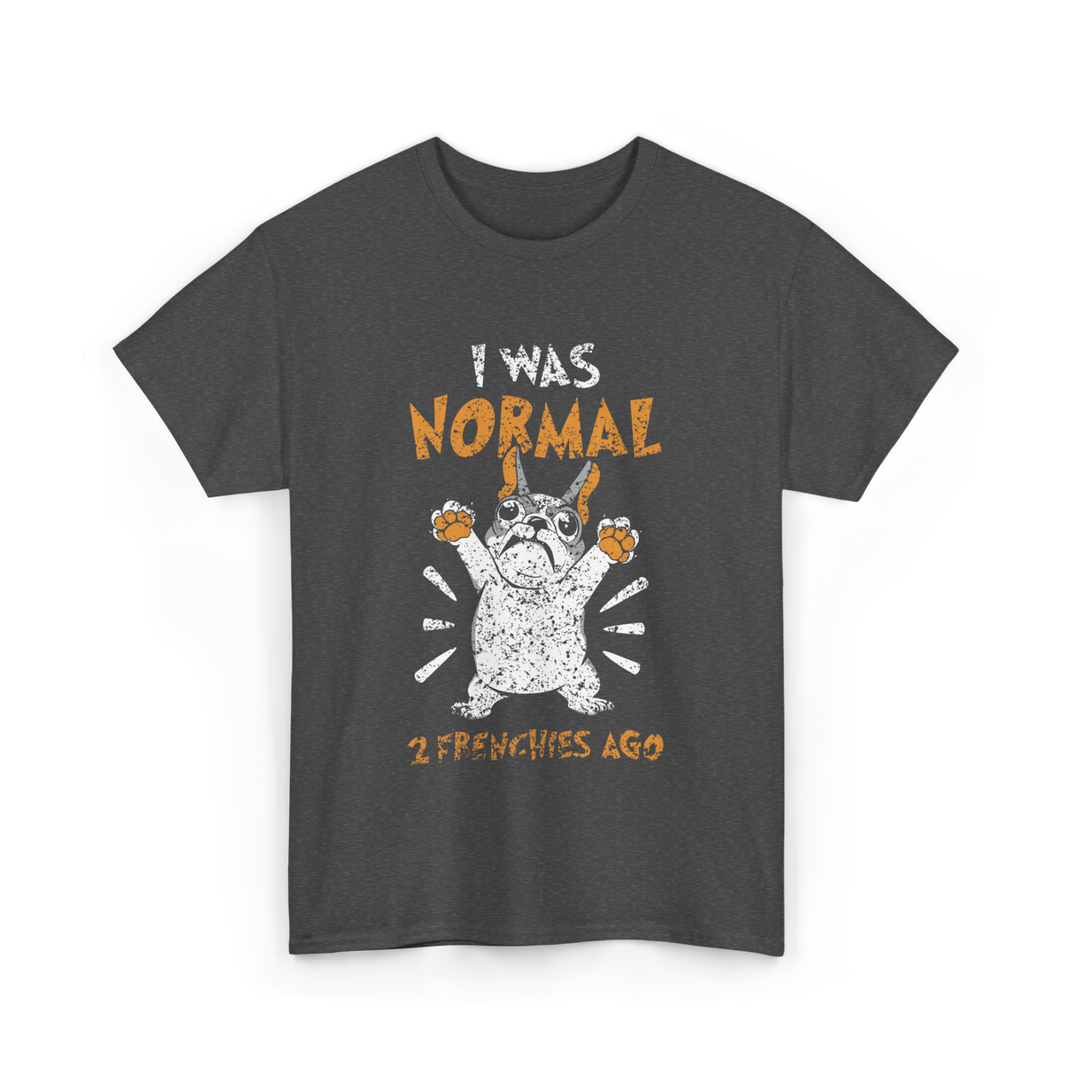 I Was Normal Frenchie Owner T-Shirt - Dark Heather