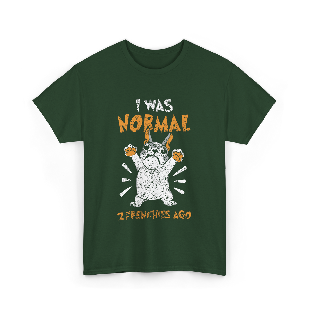 I Was Normal Frenchie Owner T-Shirt - Forest Green