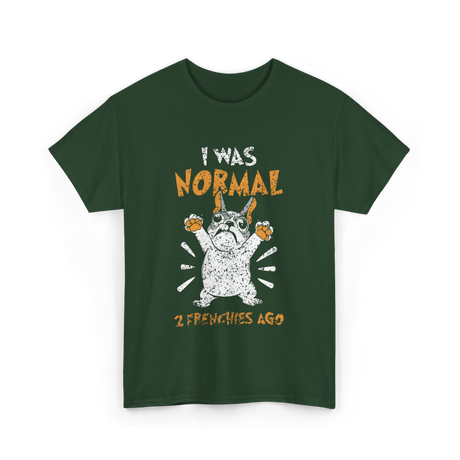 I Was Normal Frenchie Owner T-Shirt - Forest Green