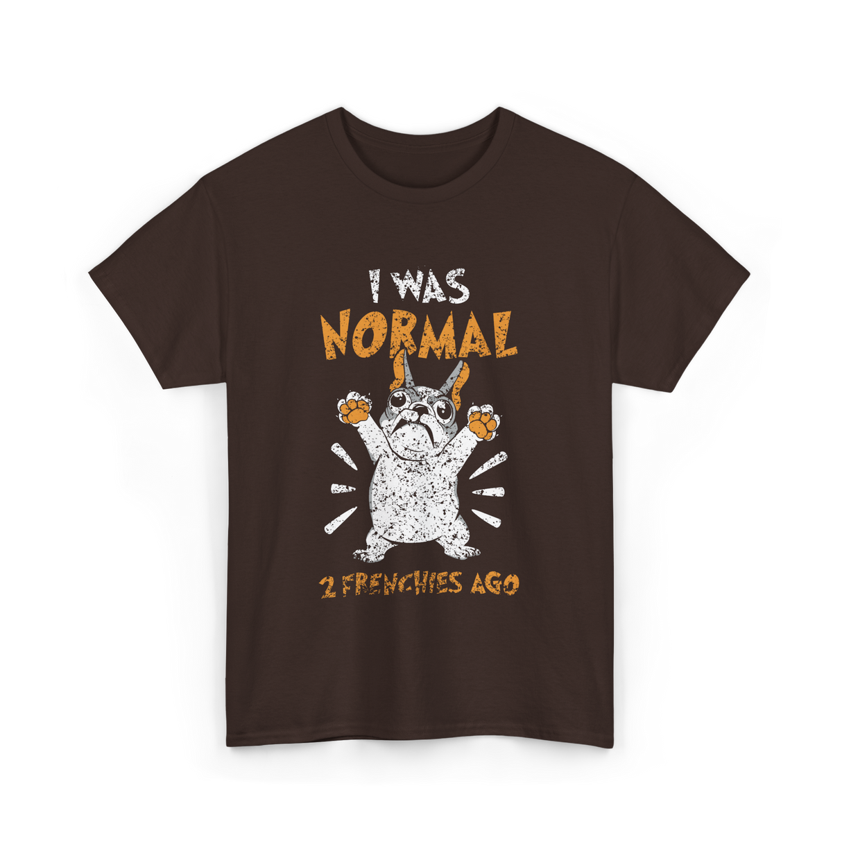 I Was Normal Frenchie Owner T-Shirt - Dark Chocolate