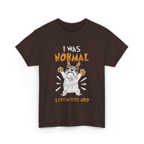 I Was Normal Frenchie Owner T-Shirt - Dark Chocolate