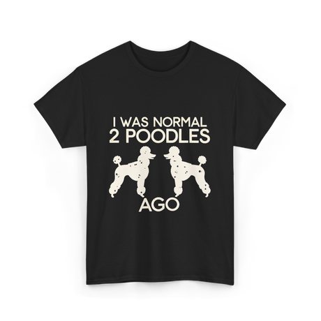 I Was Normal Poodles T-Shirt - Black