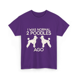 I Was Normal Poodles T-Shirt - Purple