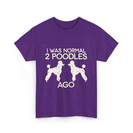 I Was Normal Poodles T-Shirt - Purple